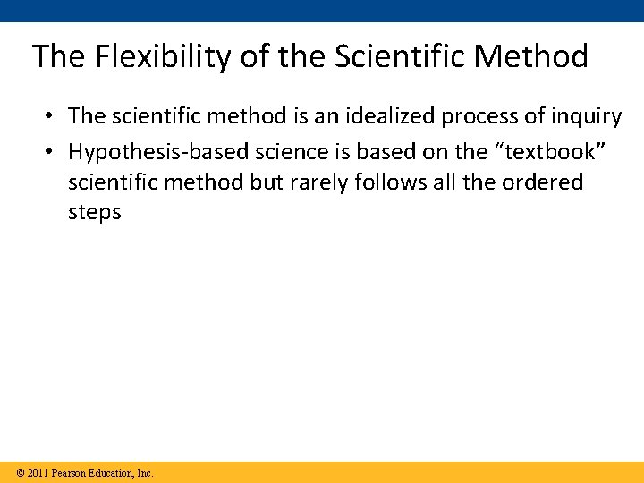 The Flexibility of the Scientific Method • The scientific method is an idealized process