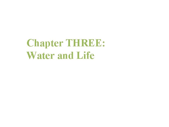 Chapter 3 Chapter THREE: Water and Life 