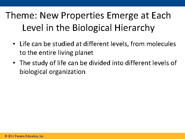 Theme: New Properties Emerge at Each Level in the Biological Hierarchy • Life can