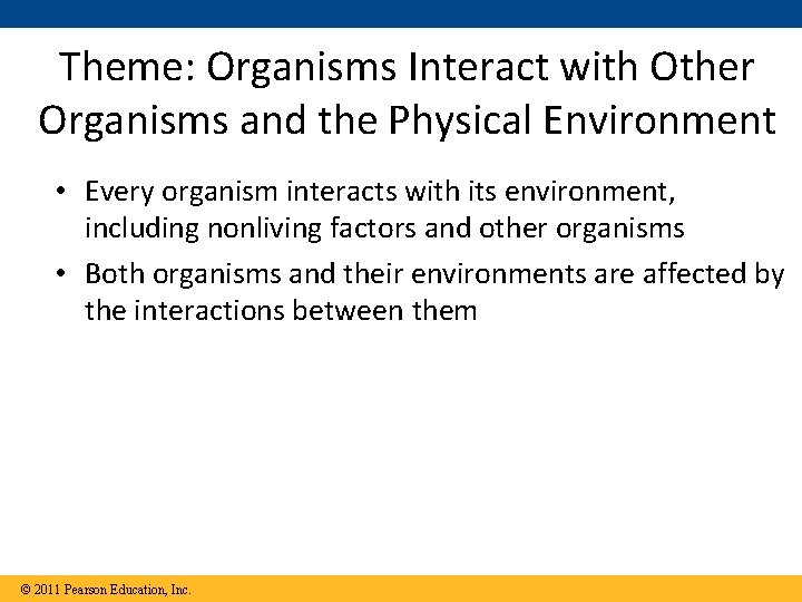 Theme: Organisms Interact with Other Organisms and the Physical Environment • Every organism interacts