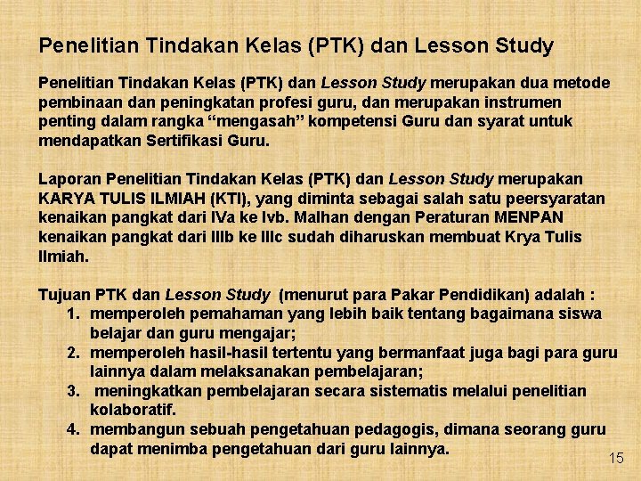 Penelitian Tindakan Kelas (PTK) dan Lesson Study merupakan dua metode pembinaan dan peningkatan profesi