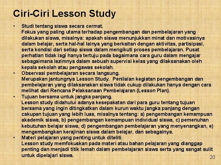Ciri-Ciri Lesson Study • • Studi tentang siswa secara cermat. Fokus yang paling utama