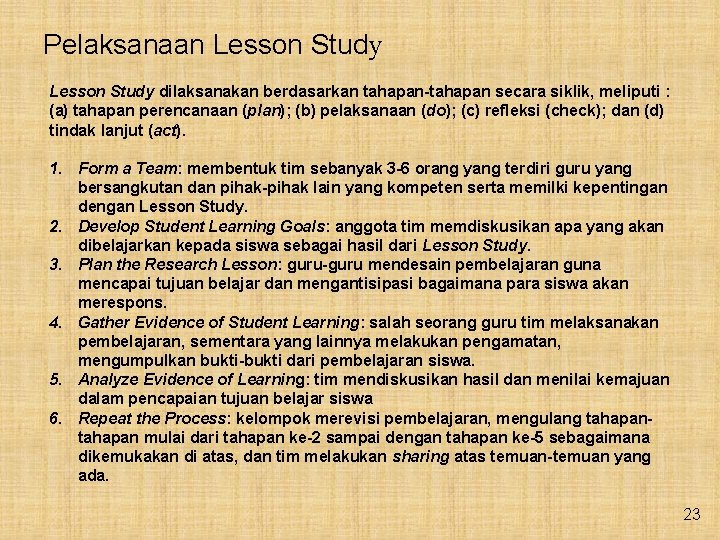 Pelaksanaan Lesson Study dilaksanakan berdasarkan tahapan-tahapan secara siklik, meliputi : (a) tahapan perencanaan (plan);
