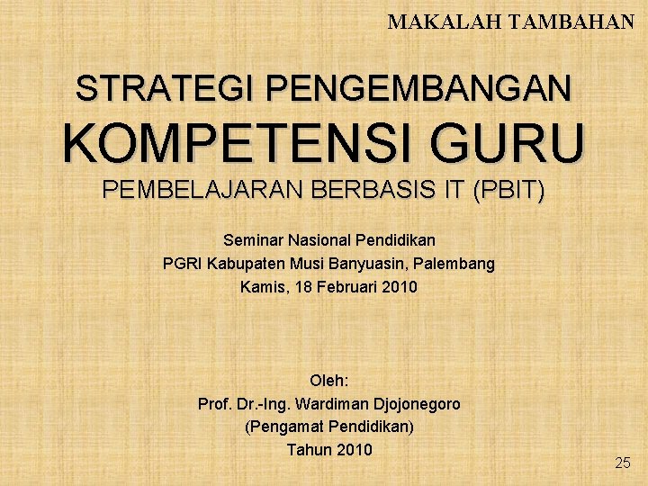 MAKALAH TAMBAHAN STRATEGI PENGEMBANGAN KOMPETENSI GURU PEMBELAJARAN BERBASIS IT (PBIT) Seminar Nasional Pendidikan PGRI