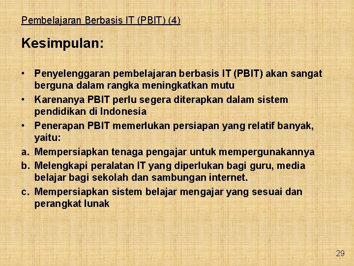 Pembelajaran Berbasis IT (PBIT) (4) Kesimpulan: • Penyelenggaran pembelajaran berbasis IT (PBIT) akan sangat