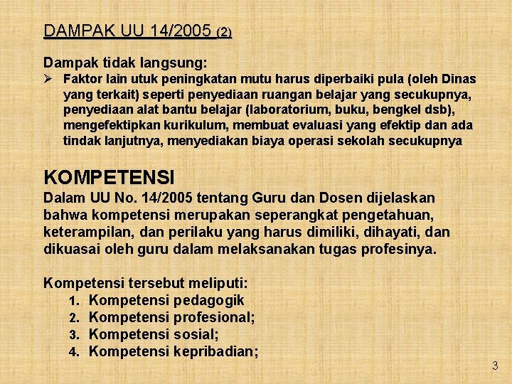 DAMPAK UU 14/2005 (2) Dampak tidak langsung: Ø Faktor lain utuk peningkatan mutu harus