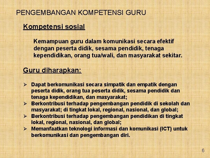 PENGEMBANGAN KOMPETENSI GURU Kompetensi sosial Kemampuan guru dalam komunikasi secara efektif dengan peserta didik,