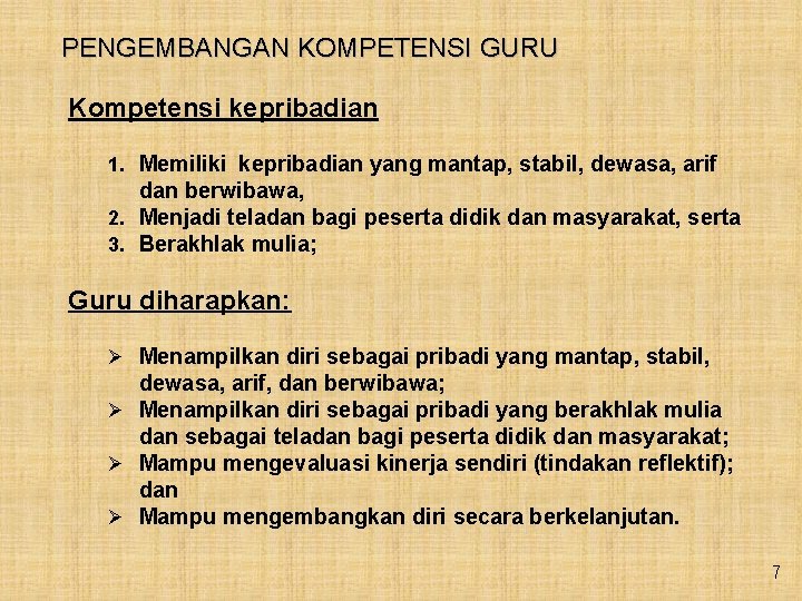 PENGEMBANGAN KOMPETENSI GURU Kompetensi kepribadian 1. Memiliki kepribadian yang mantap, stabil, dewasa, arif dan