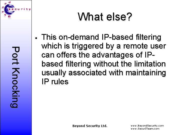 What else? • Port Knocking This on-demand IP-based filtering which is triggered by a
