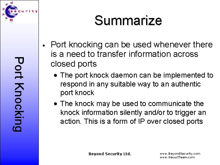 Summarize • Port Knocking Port knocking can be used whenever there is a need