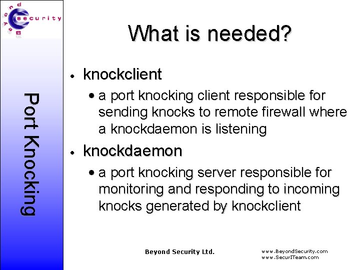 What is needed? • knockclient Port Knocking • a port knocking client responsible for