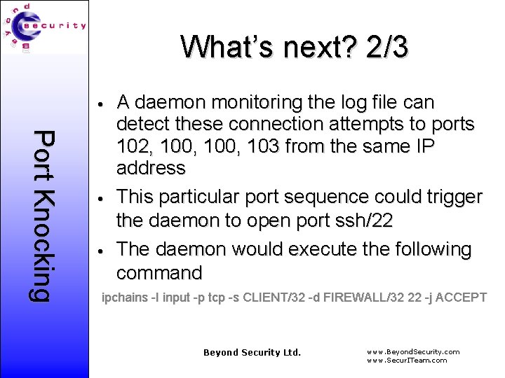 What’s next? 2/3 • Port Knocking • • A daemon monitoring the log file