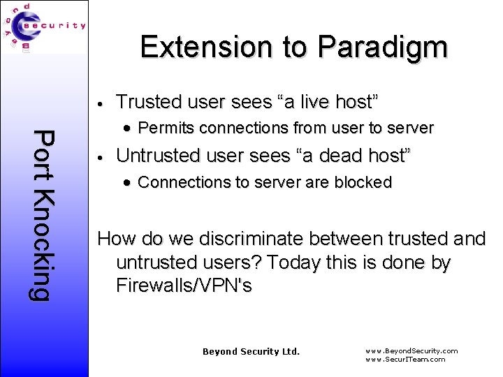 Extension to Paradigm • Trusted user sees “a live host” Port Knocking • Permits