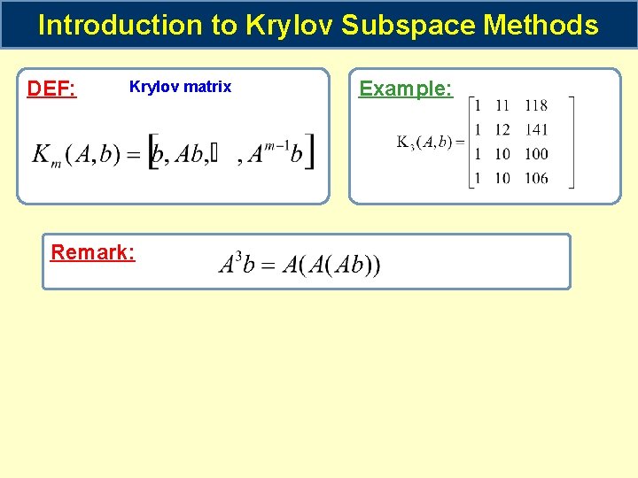 Introduction to Krylov Subspace Methods DEF: Krylov matrix Remark: Example: 