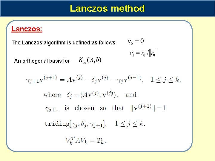Lanczos method Lanczos: The Lanczos algorithm is defined as follows An orthogonal basis for