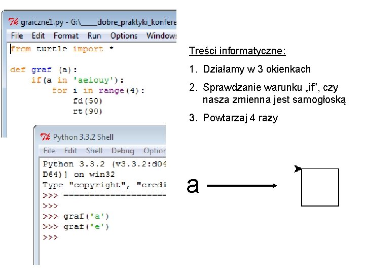 Treści informatyczne: 1. Działamy w 3 okienkach 2. Sprawdzanie warunku „if”, czy nasza zmienna