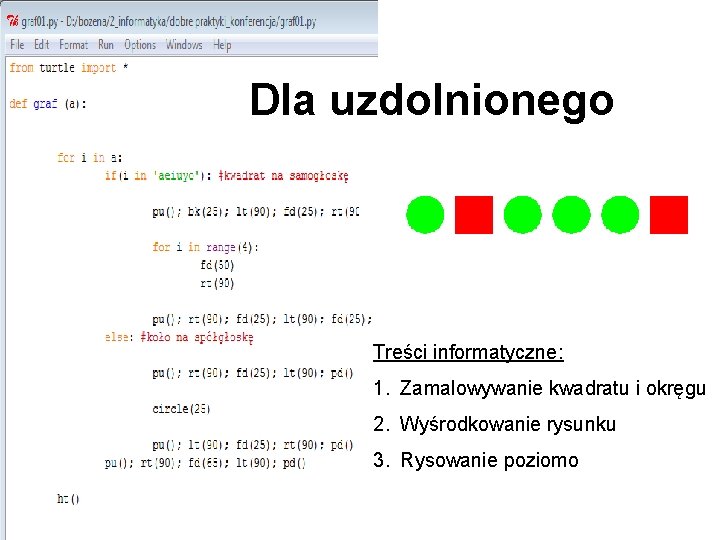 Dla uzdolnionego Treści informatyczne: 1. Zamalowywanie kwadratu i okręgu 2. Wyśrodkowanie rysunku 3. Rysowanie