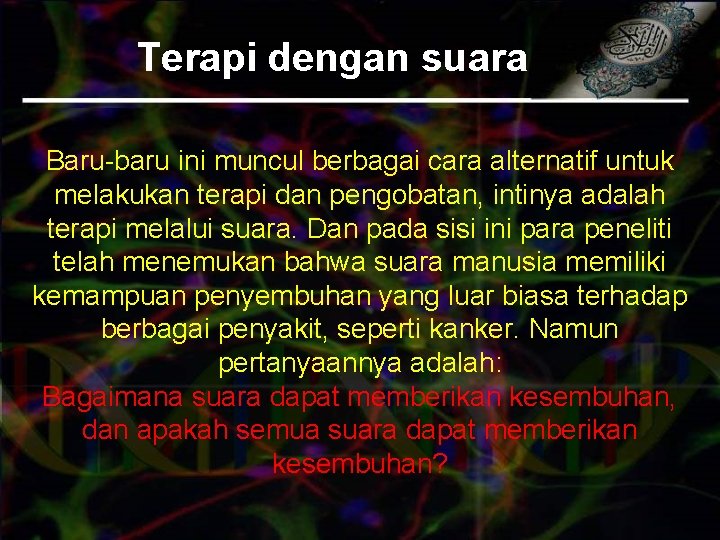 Terapi dengan suara Baru-baru ini muncul berbagai cara alternatif untuk melakukan terapi dan pengobatan,