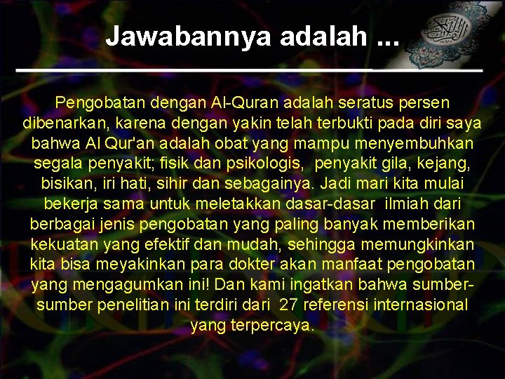 Jawabannya adalah. . . Pengobatan dengan Al-Quran adalah seratus persen dibenarkan, karena dengan yakin