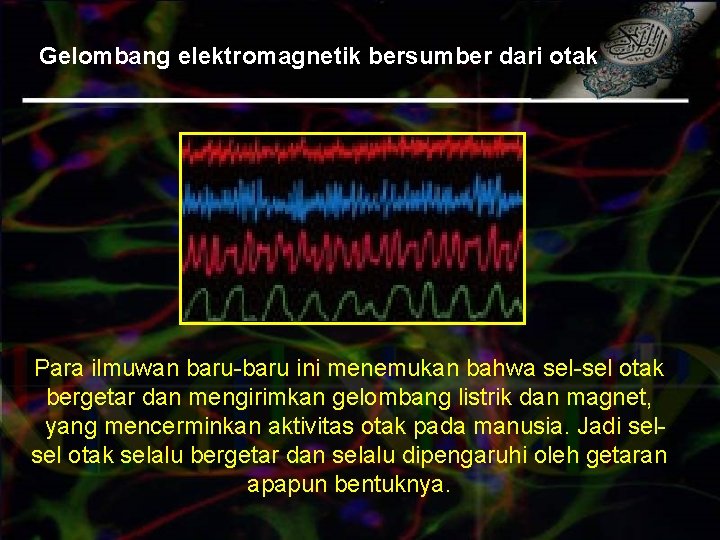 Gelombang elektromagnetik bersumber dari otak Para ilmuwan baru-baru ini menemukan bahwa sel-sel otak bergetar