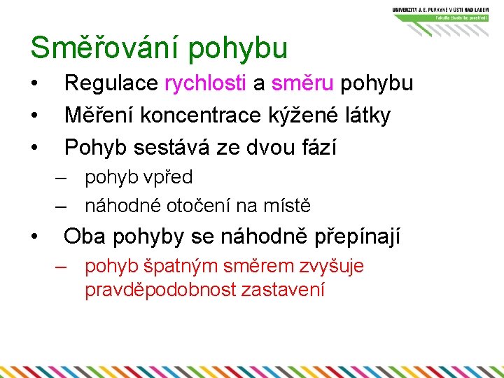 Směřování pohybu • • • Regulace rychlosti a směru pohybu Měření koncentrace kýžené látky