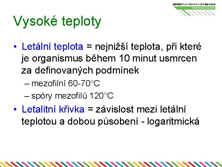 Vysoké teploty • Letální teplota = nejnižší teplota, při které je organismus během 10