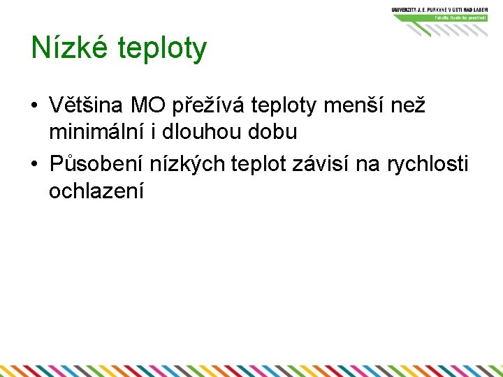 Nízké teploty • Většina MO přežívá teploty menší než minimální i dlouhou dobu •