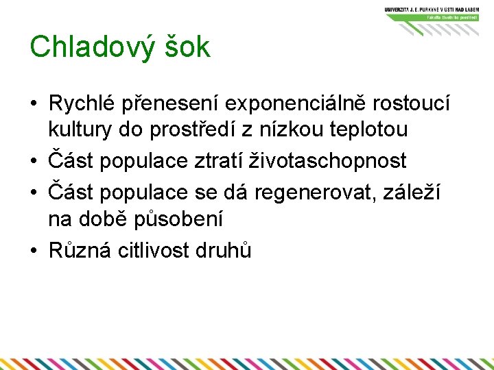 Chladový šok • Rychlé přenesení exponenciálně rostoucí kultury do prostředí z nízkou teplotou •