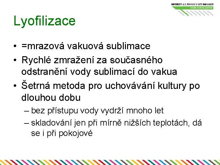 Lyofilizace • =mrazová vakuová sublimace • Rychlé zmražení za současného odstranění vody sublimací do