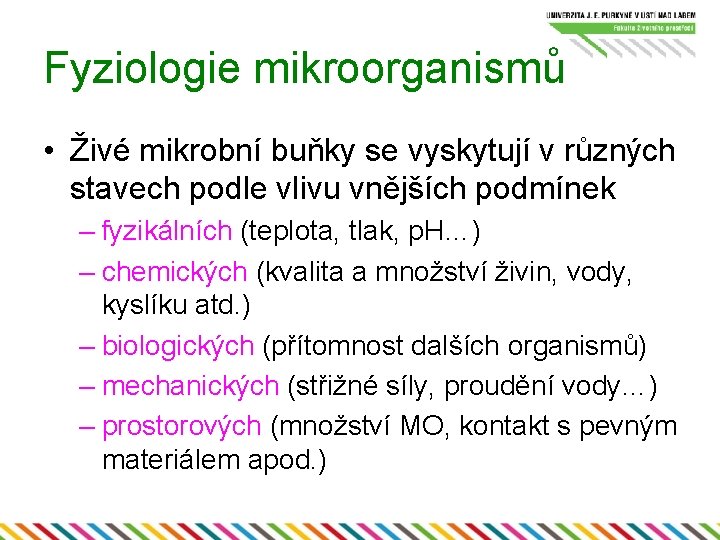 Fyziologie mikroorganismů • Živé mikrobní buňky se vyskytují v různých stavech podle vlivu vnějších