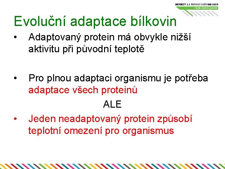 Evoluční adaptace bílkovin • Adaptovaný protein má obvykle nižší aktivitu při původní teplotě •