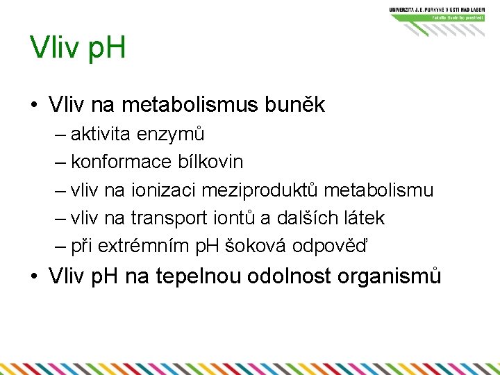 Vliv p. H • Vliv na metabolismus buněk – aktivita enzymů – konformace bílkovin