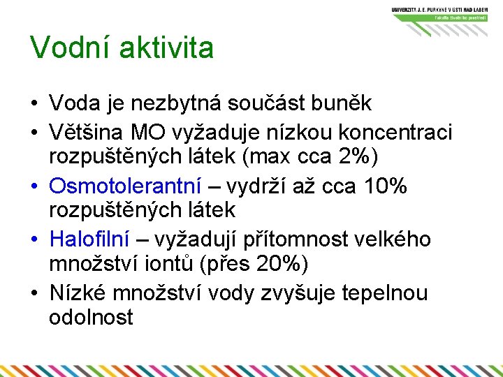 Vodní aktivita • Voda je nezbytná součást buněk • Většina MO vyžaduje nízkou koncentraci