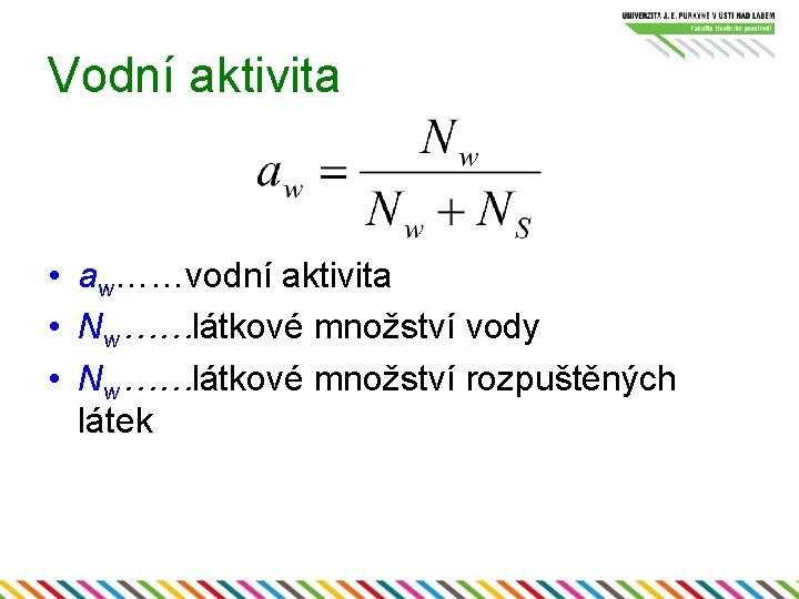 Vodní aktivita • aw……vodní aktivita • Nw……látkové množství vody • Nw……látkové množství rozpuštěných látek