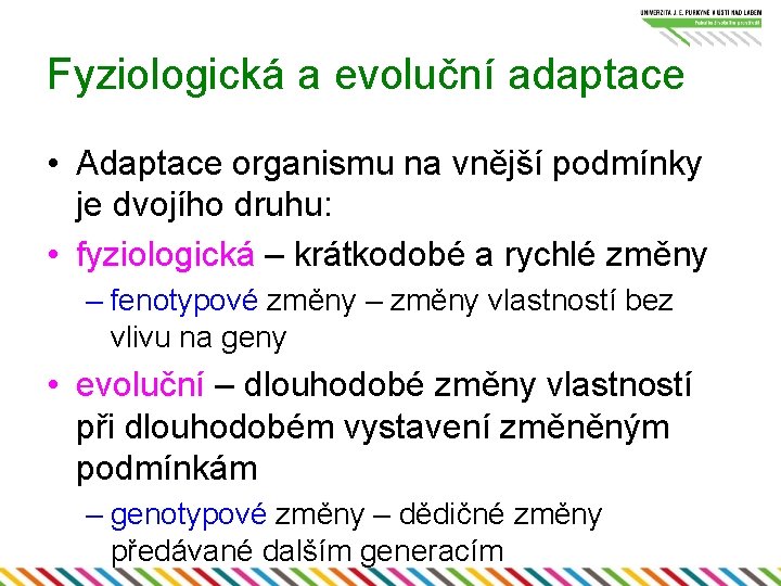 Fyziologická a evoluční adaptace • Adaptace organismu na vnější podmínky je dvojího druhu: •