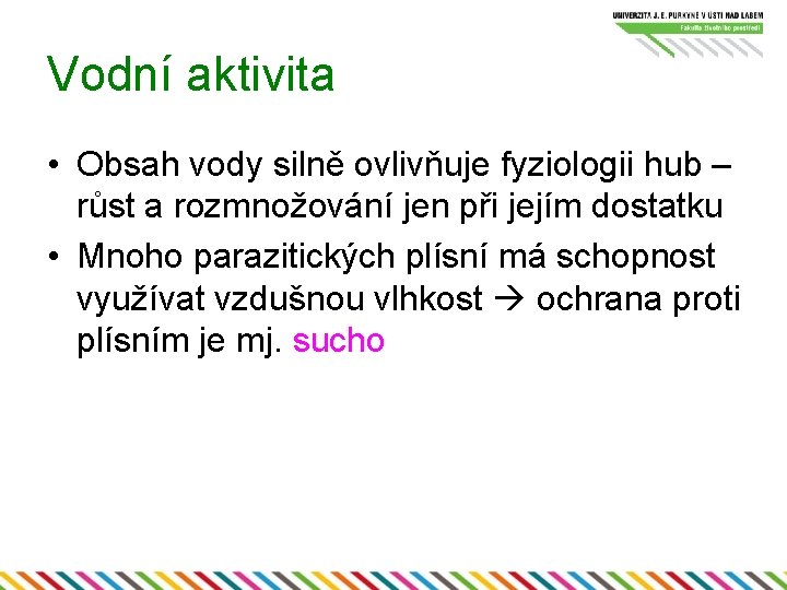 Vodní aktivita • Obsah vody silně ovlivňuje fyziologii hub – růst a rozmnožování jen