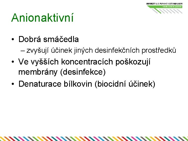 Anionaktivní • Dobrá smáčedla – zvyšují účinek jiných desinfekčních prostředků • Ve vyšších koncentracích