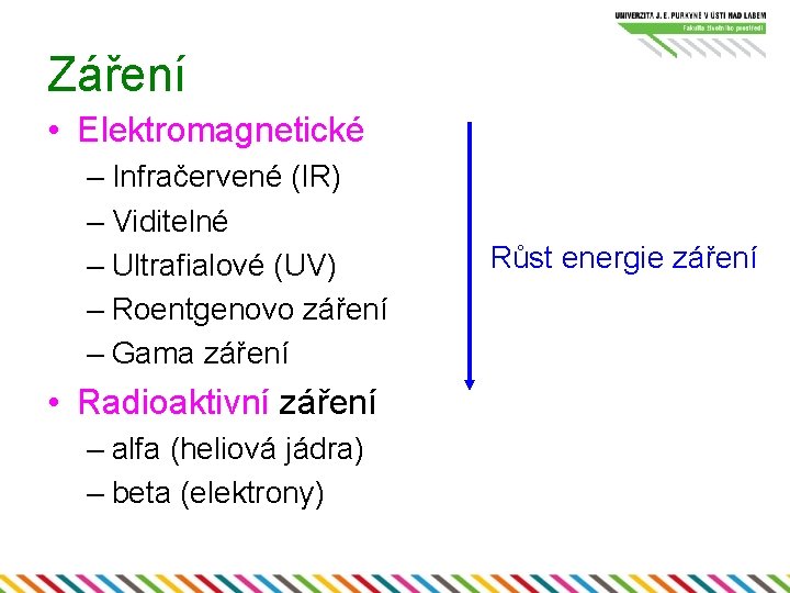 Záření • Elektromagnetické – Infračervené (IR) – Viditelné – Ultrafialové (UV) – Roentgenovo záření