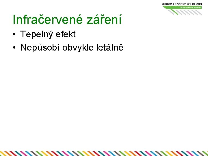 Infračervené záření • Tepelný efekt • Nepůsobí obvykle letálně 