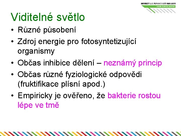 Viditelné světlo • Různé působení • Zdroj energie pro fotosyntetizující organismy • Občas inhibice