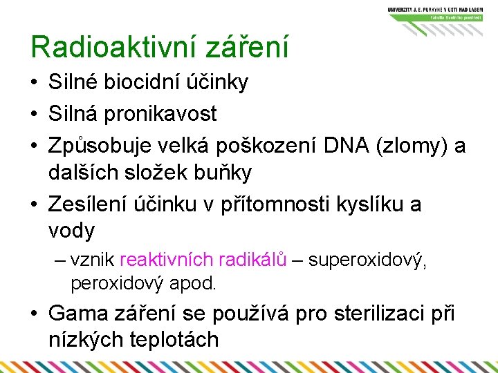 Radioaktivní záření • Silné biocidní účinky • Silná pronikavost • Způsobuje velká poškození DNA