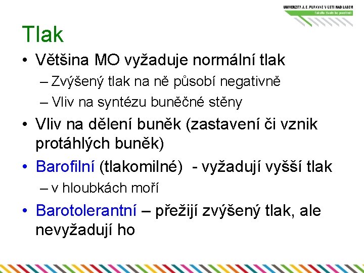 Tlak • Většina MO vyžaduje normální tlak – Zvýšený tlak na ně působí negativně