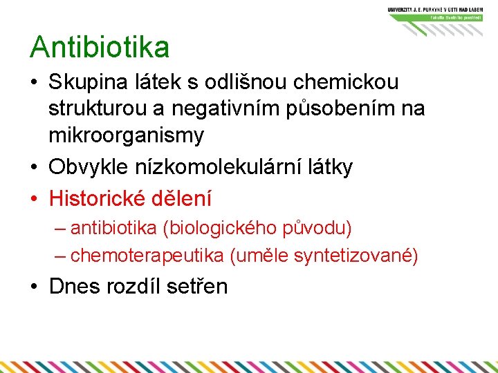 Antibiotika • Skupina látek s odlišnou chemickou strukturou a negativním působením na mikroorganismy •