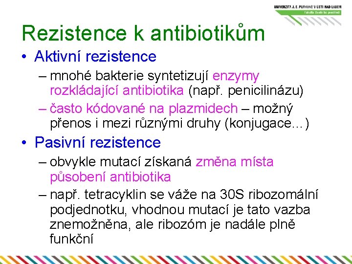 Rezistence k antibiotikům • Aktivní rezistence – mnohé bakterie syntetizují enzymy rozkládající antibiotika (např.