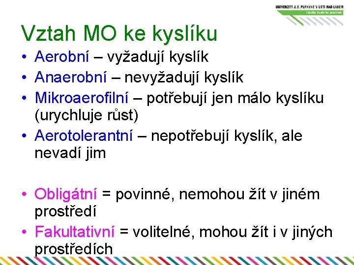 Vztah MO ke kyslíku • Aerobní – vyžadují kyslík • Anaerobní – nevyžadují kyslík