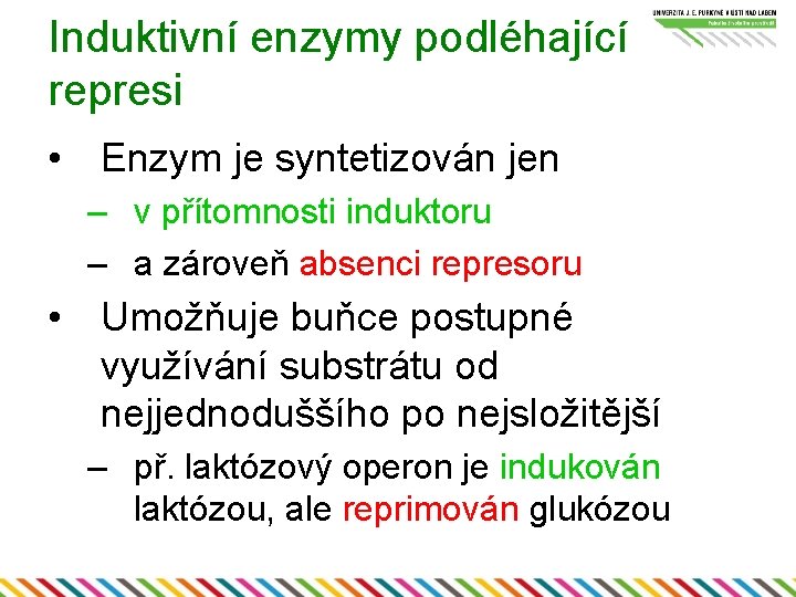 Induktivní enzymy podléhající represi • Enzym je syntetizován jen – v přítomnosti induktoru –