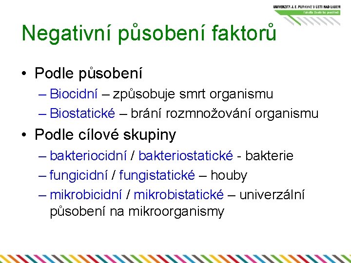 Negativní působení faktorů • Podle působení – Biocidní – způsobuje smrt organismu – Biostatické