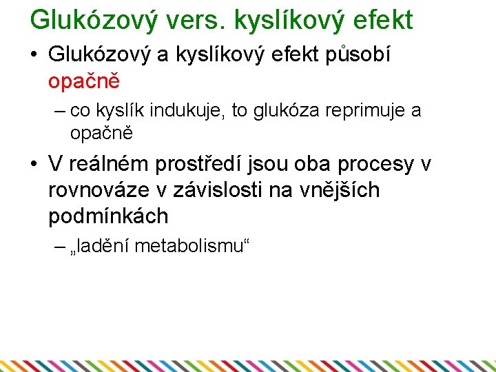 Glukózový vers. kyslíkový efekt • Glukózový a kyslíkový efekt působí opačně – co kyslík