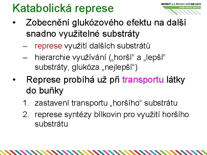 Katabolická represe • Zobecnění glukózového efektu na další snadno využitelné substráty – represe využití