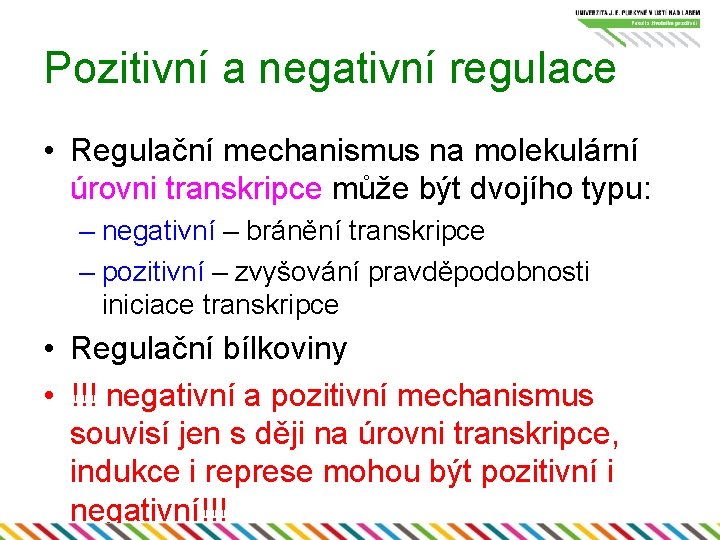 Pozitivní a negativní regulace • Regulační mechanismus na molekulární úrovni transkripce může být dvojího